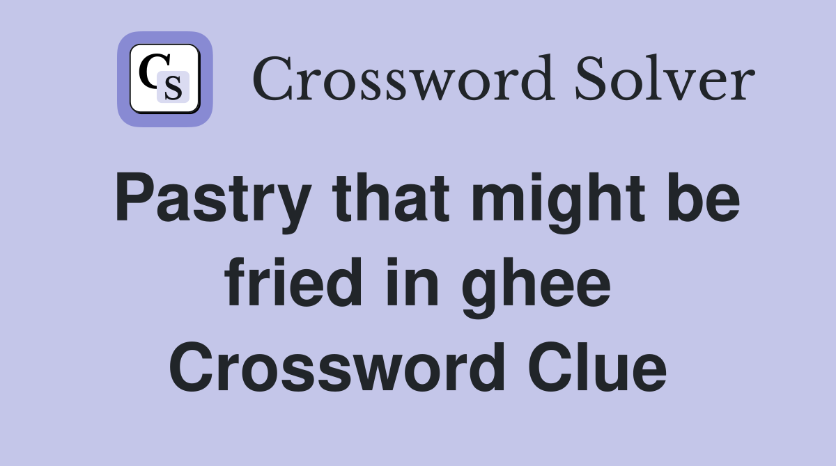 Pastry that might be fried in ghee Crossword Clue