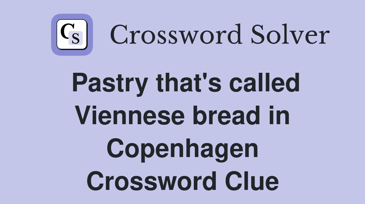 Pastry that's called Viennese bread in Copenhagen Crossword Clue