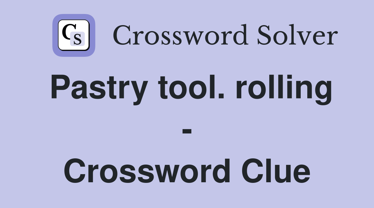 Pastry tool. rolling - Crossword Clue