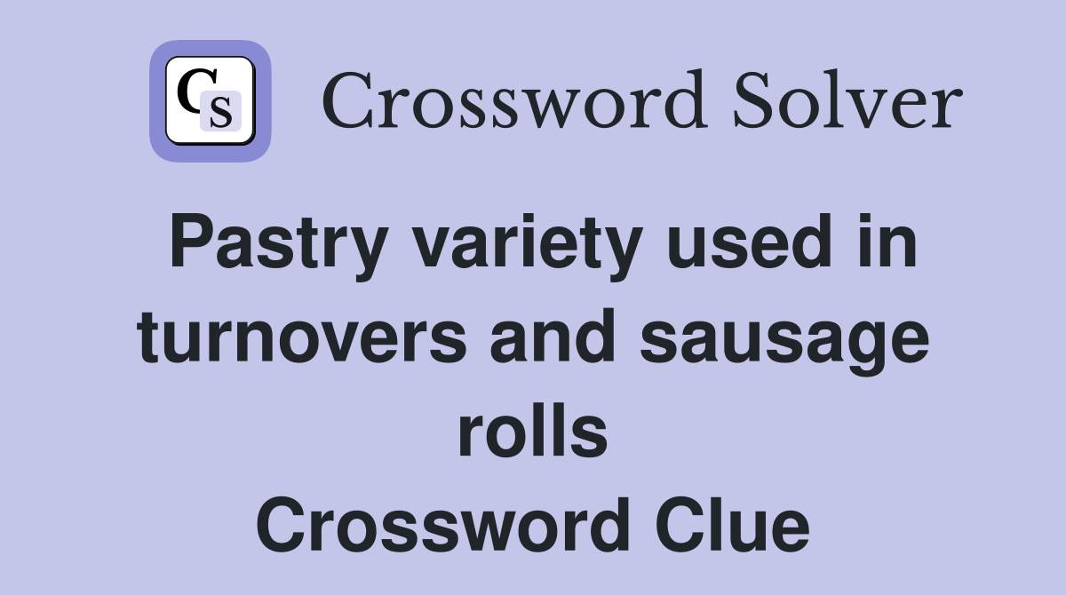 Pastry variety used in turnovers and sausage rolls Crossword Clue