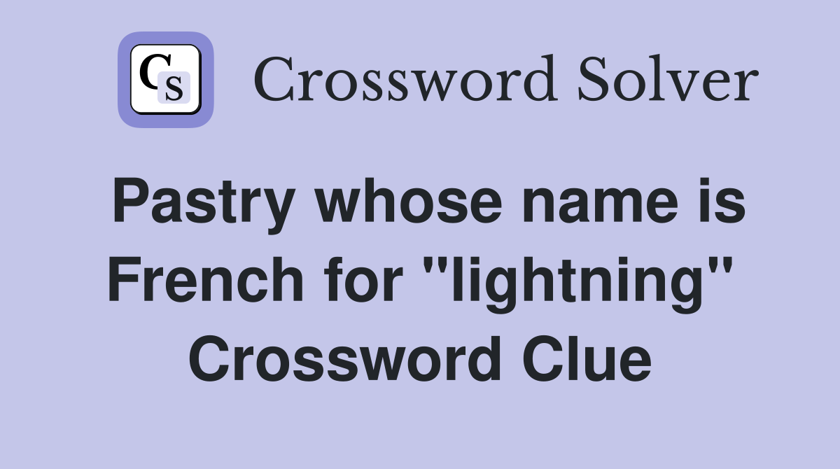 Pastry whose name is French for "lightning" Crossword Clue