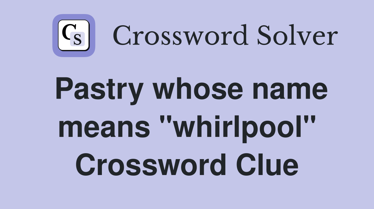 Pastry whose name means "whirlpool" Crossword Clue