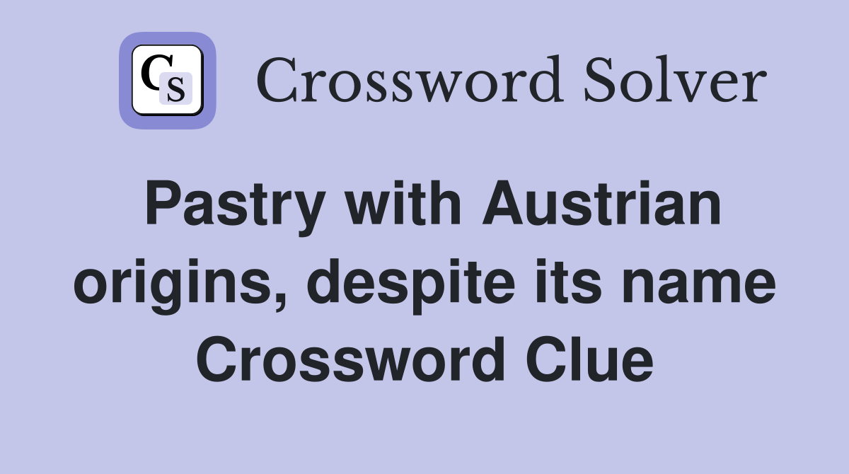 Pastry with Austrian origins, despite its name Crossword Clue