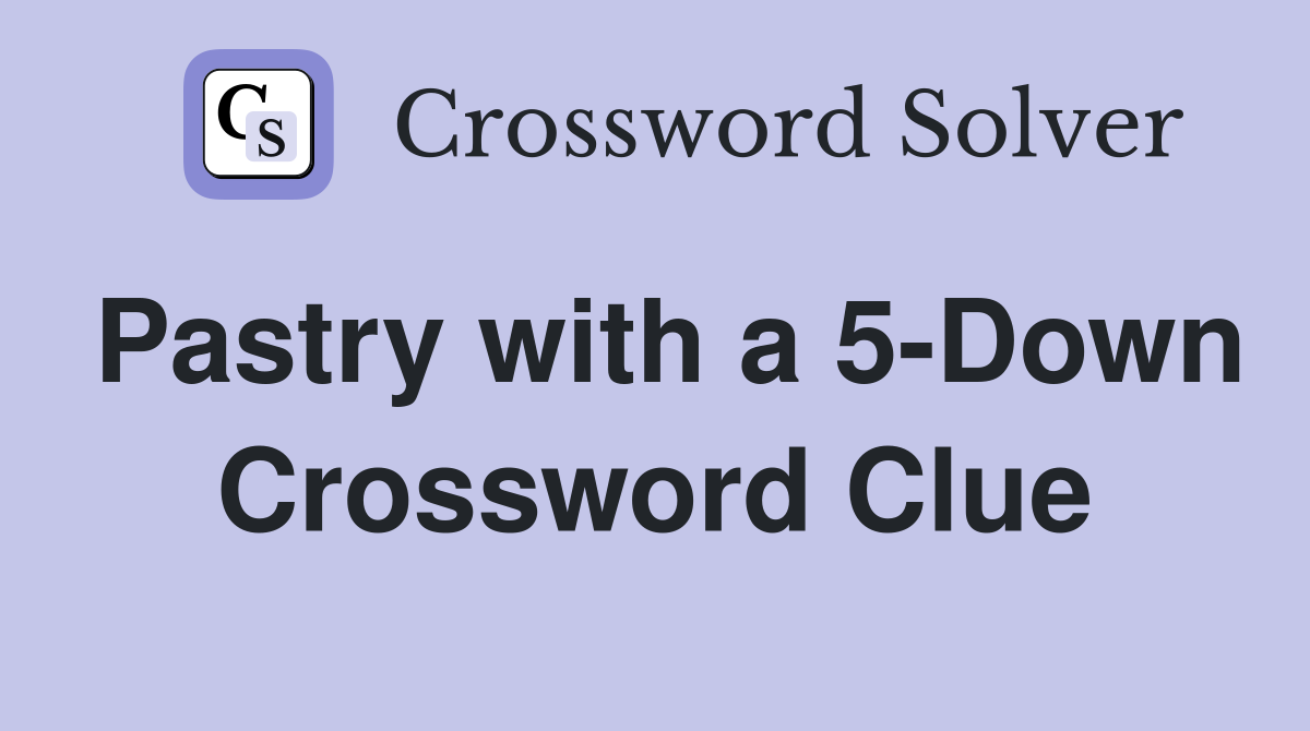 Pastry with a 5-Down Crossword Clue