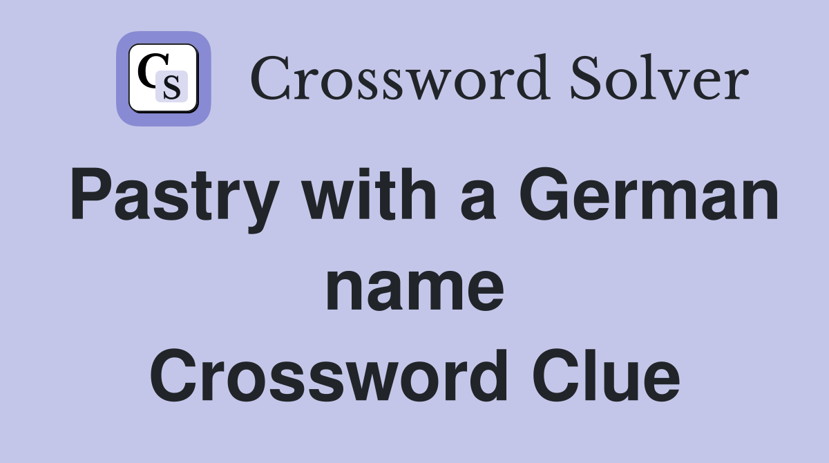 Pastry with a German name Crossword Clue