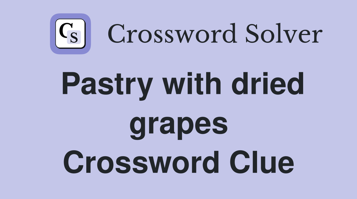 Pastry with dried grapes Crossword Clue