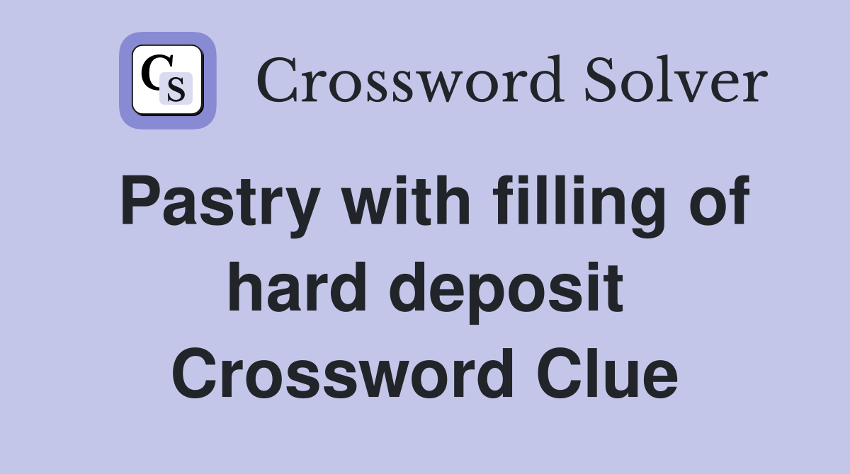 Pastry with filling of hard deposit Crossword Clue