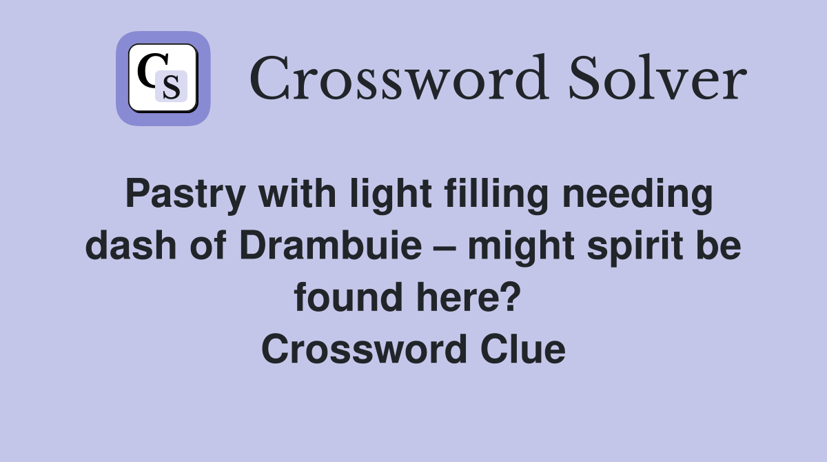 Pastry with light filling needing dash of Drambuie – might spirit be found here?  Crossword Clue
