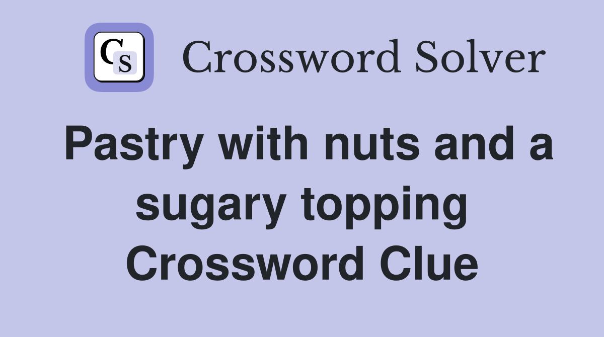 Pastry with nuts and a sugary topping Crossword Clue