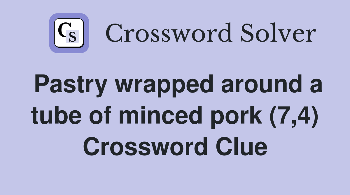 Pastry wrapped around a tube of minced pork (7,4) Crossword Clue