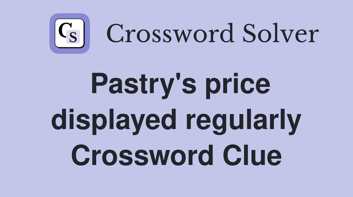 Pastry's price displayed regularly Crossword Clue