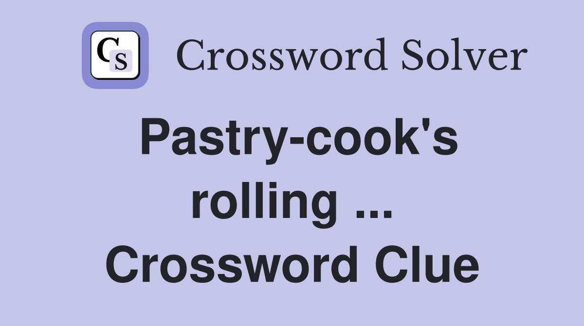 Pastry-cook's rolling ... Crossword Clue