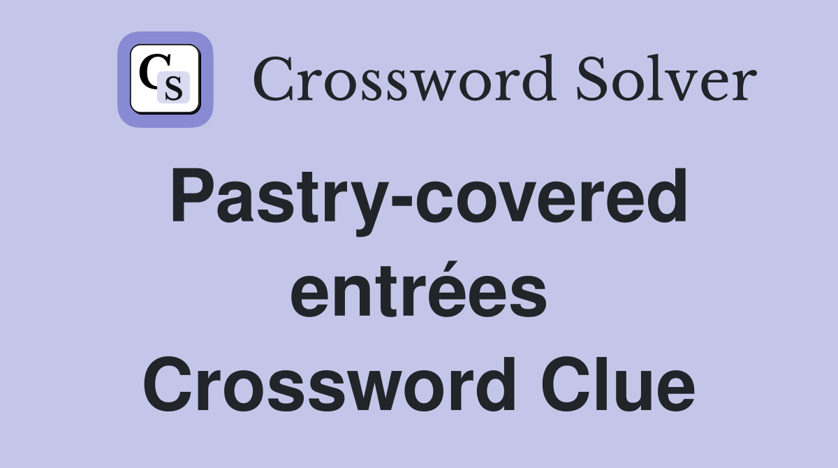 Pastry-covered entrées Crossword Clue