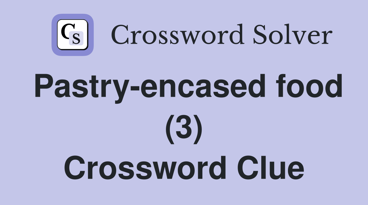 Pastry-encased food (3) Crossword Clue
