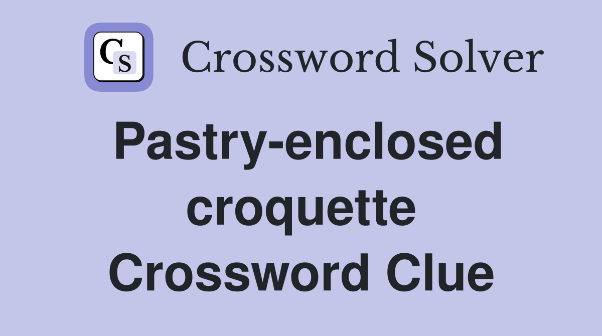 Pastry-enclosed croquette Crossword Clue