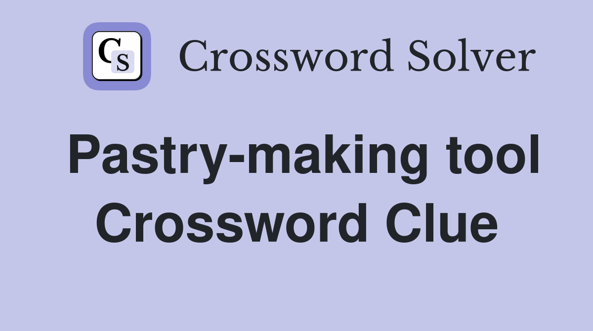 Pastry-making tool Crossword Clue