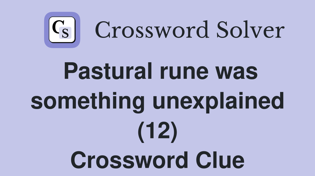 Pastural rune was something unexplained (12) Crossword Clue
