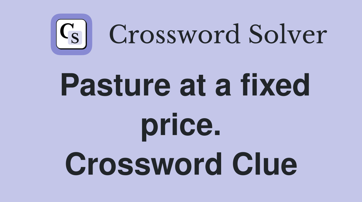 Pasture at a fixed price. Crossword Clue