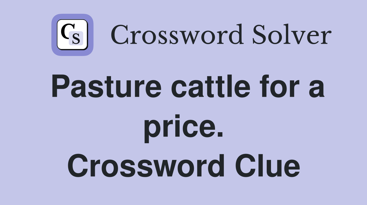 Pasture cattle for a price. Crossword Clue