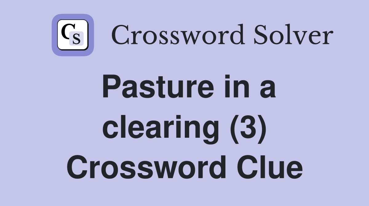 Pasture in a clearing (3) Crossword Clue