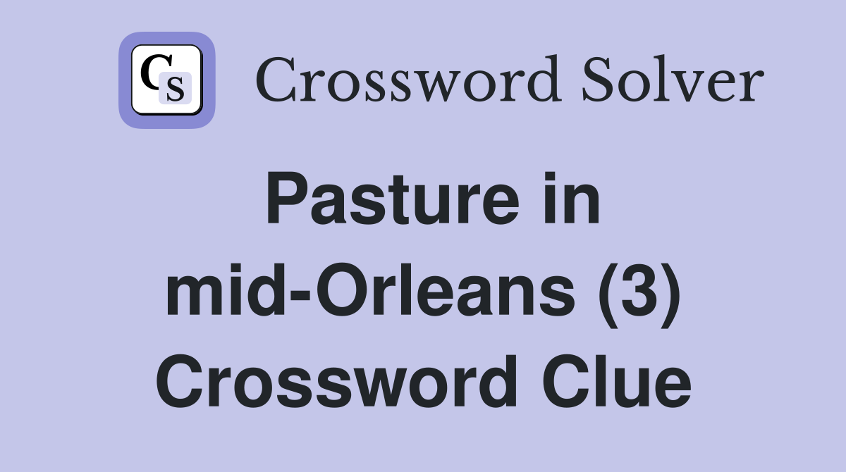 Pasture in mid-Orleans (3) Crossword Clue