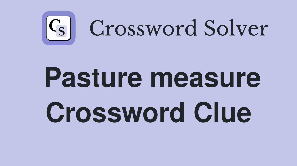 Pasture measure Crossword Clue