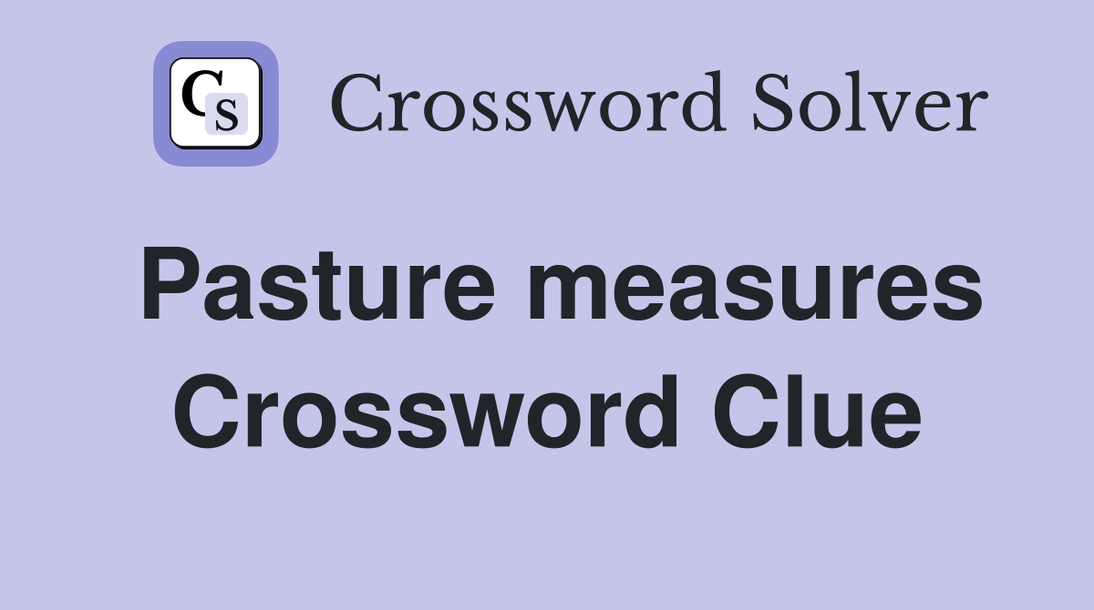 Pasture measures Crossword Clue