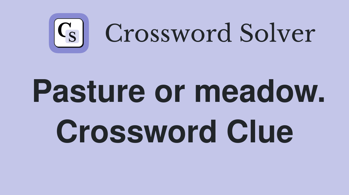 Pasture or meadow. Crossword Clue