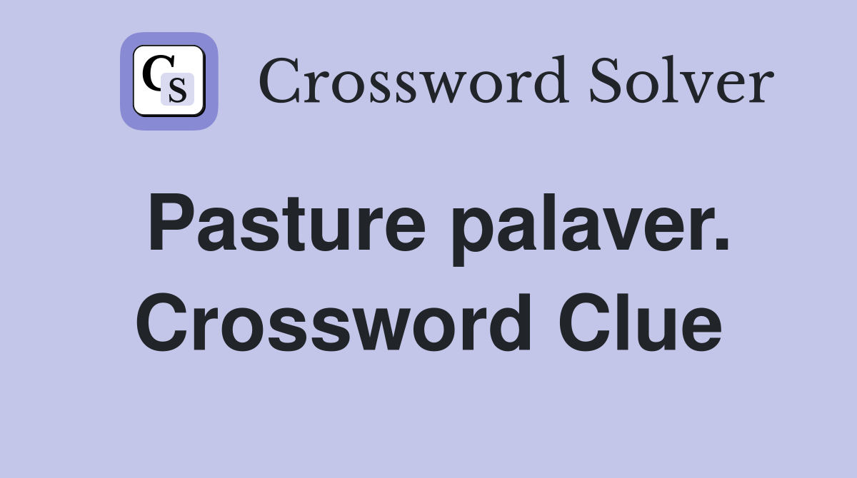Pasture palaver. Crossword Clue