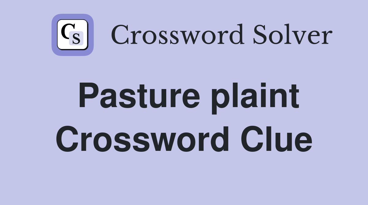 Pasture plaint Crossword Clue