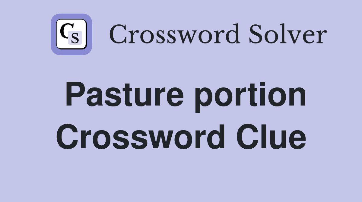 Pasture portion Crossword Clue