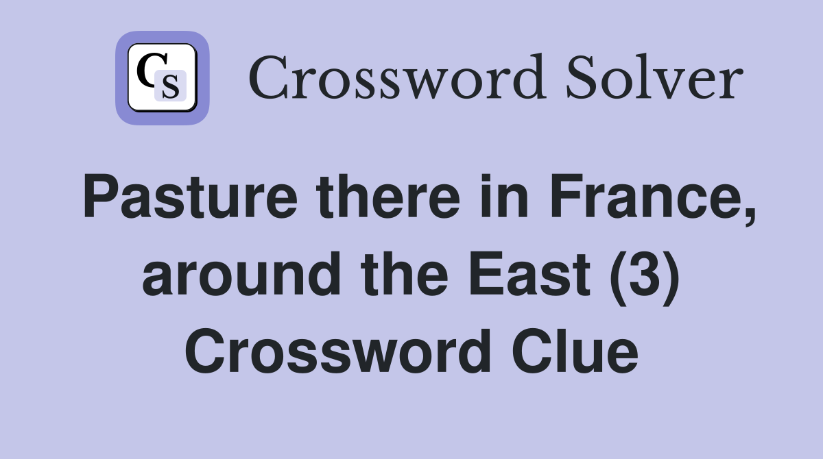 Pasture there in France, around the East (3) Crossword Clue