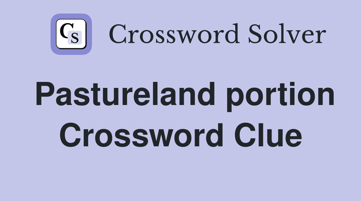 Pastureland portion Crossword Clue
