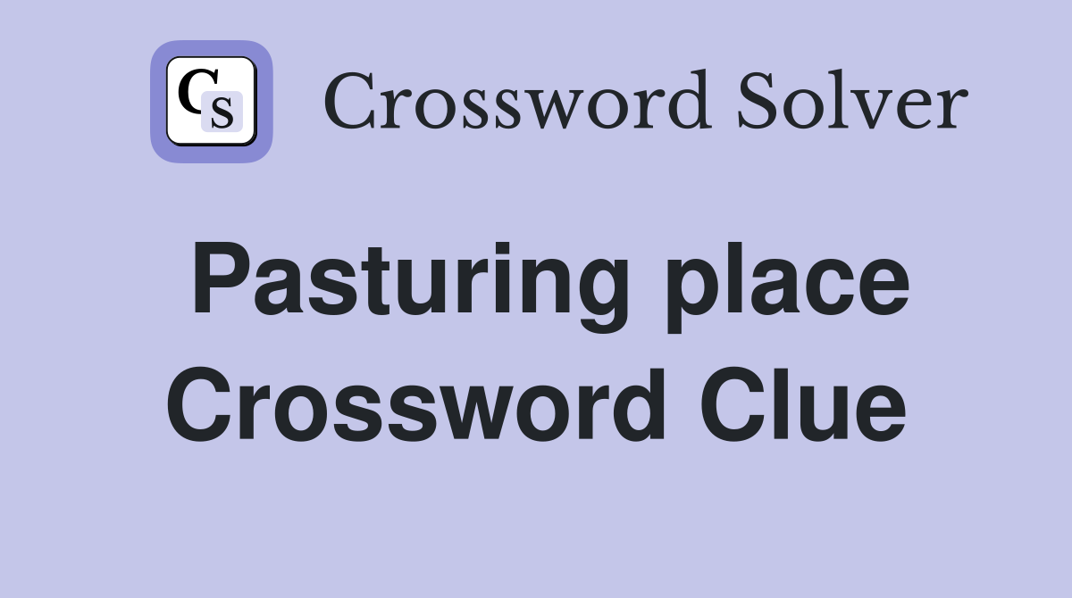 Pasturing place Crossword Clue