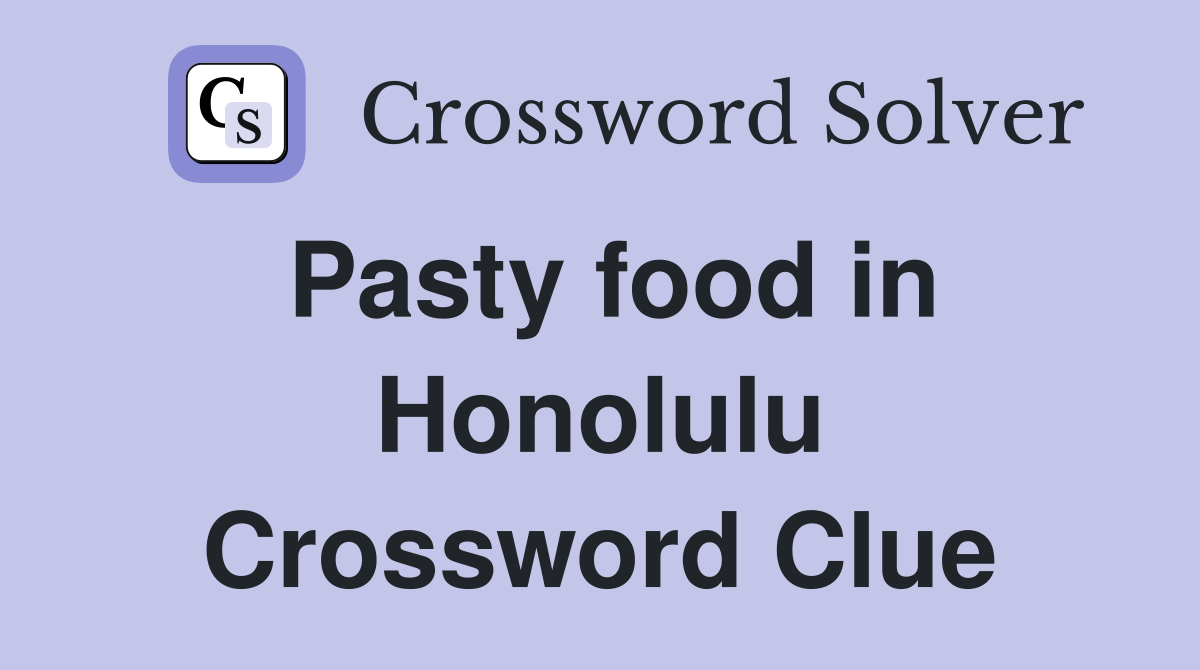 Pasty food in Honolulu Crossword Clue