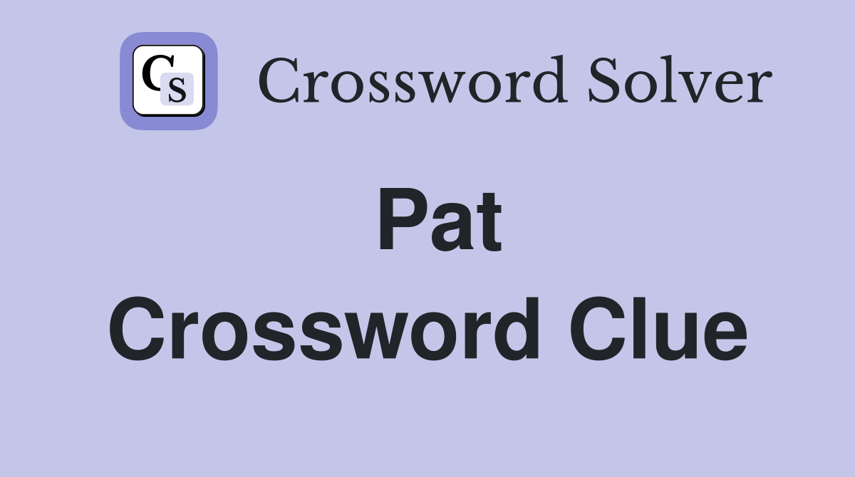 Pat Crossword Clue