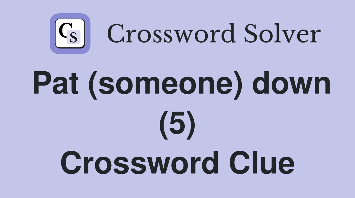 Pat (someone) down (5) Crossword Clue