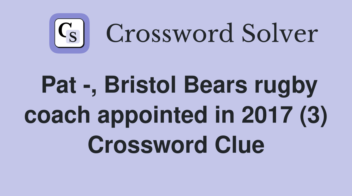 Pat -, Bristol Bears rugby coach appointed in 2017 (3) Crossword Clue
