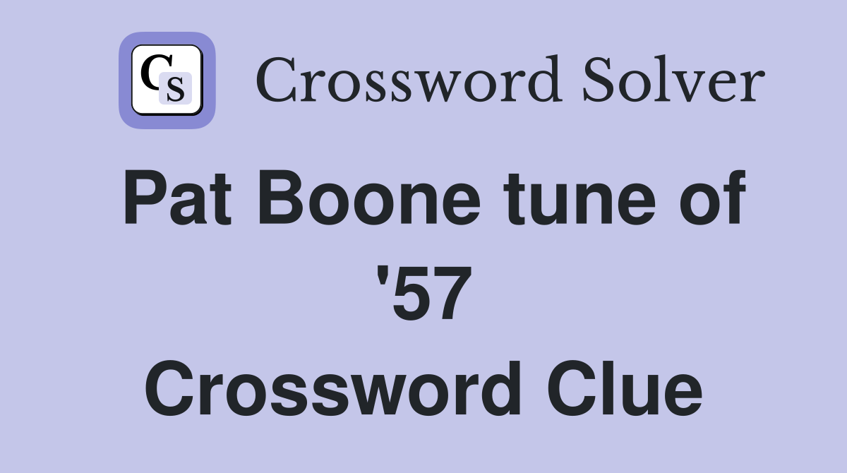 Pat Boone tune of '57 Crossword Clue