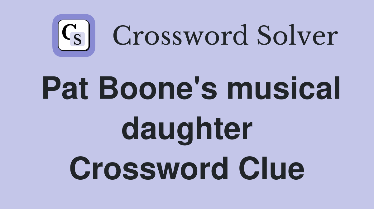 Pat Boone's musical daughter Crossword Clue