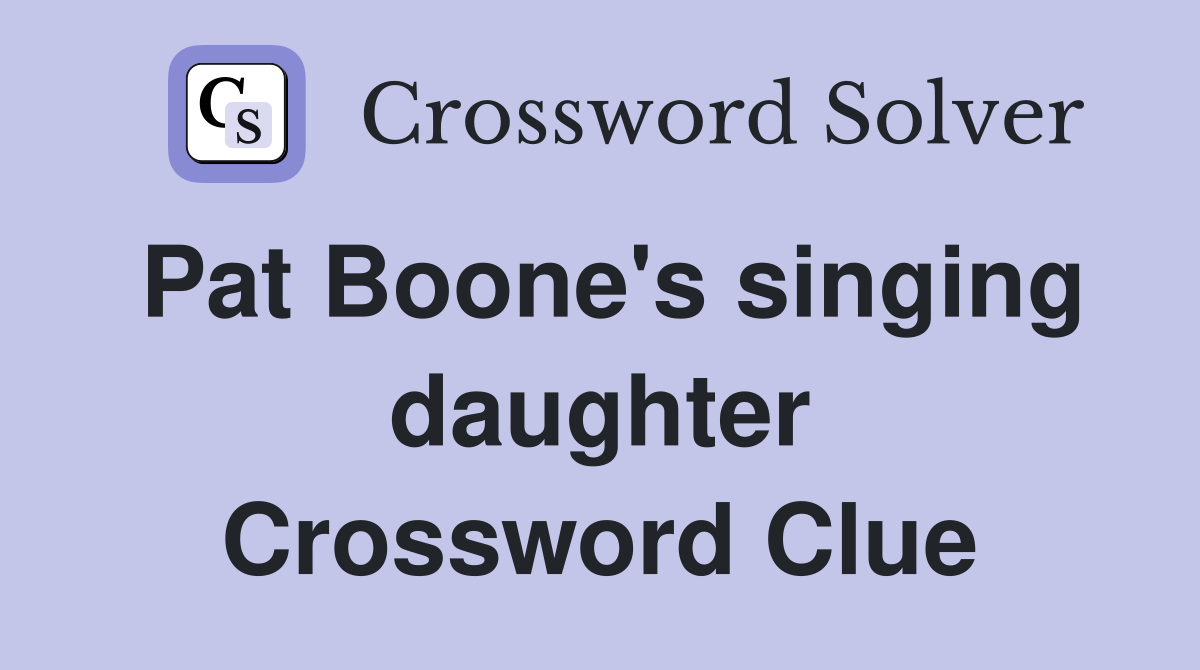 Pat Boone's singing daughter Crossword Clue