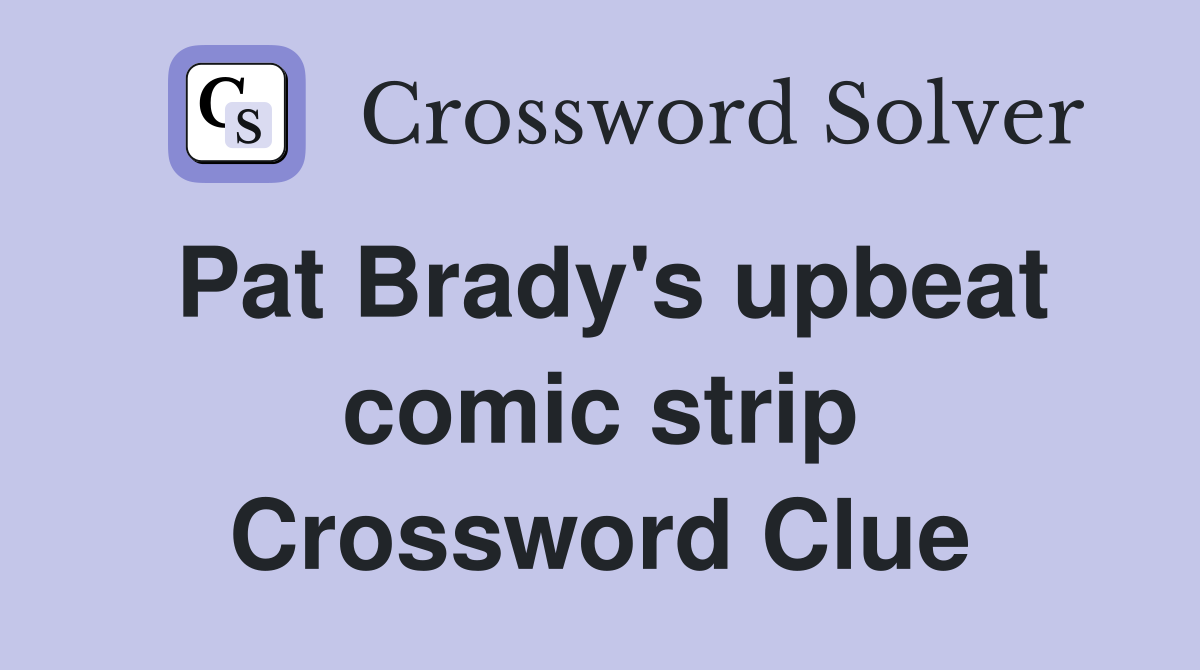 Pat Brady's upbeat comic strip Crossword Clue
