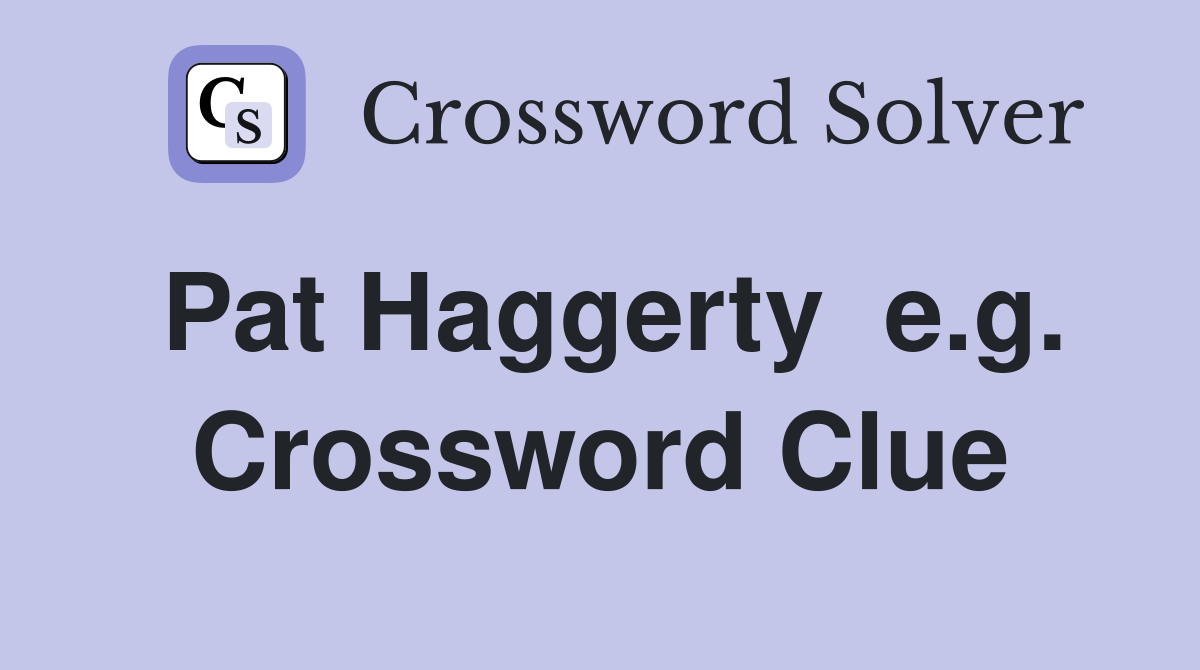Pat Haggerty  e.g. Crossword Clue