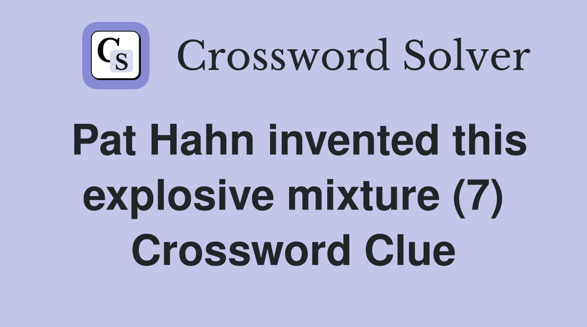 Pat Hahn invented this explosive mixture (7) Crossword Clue