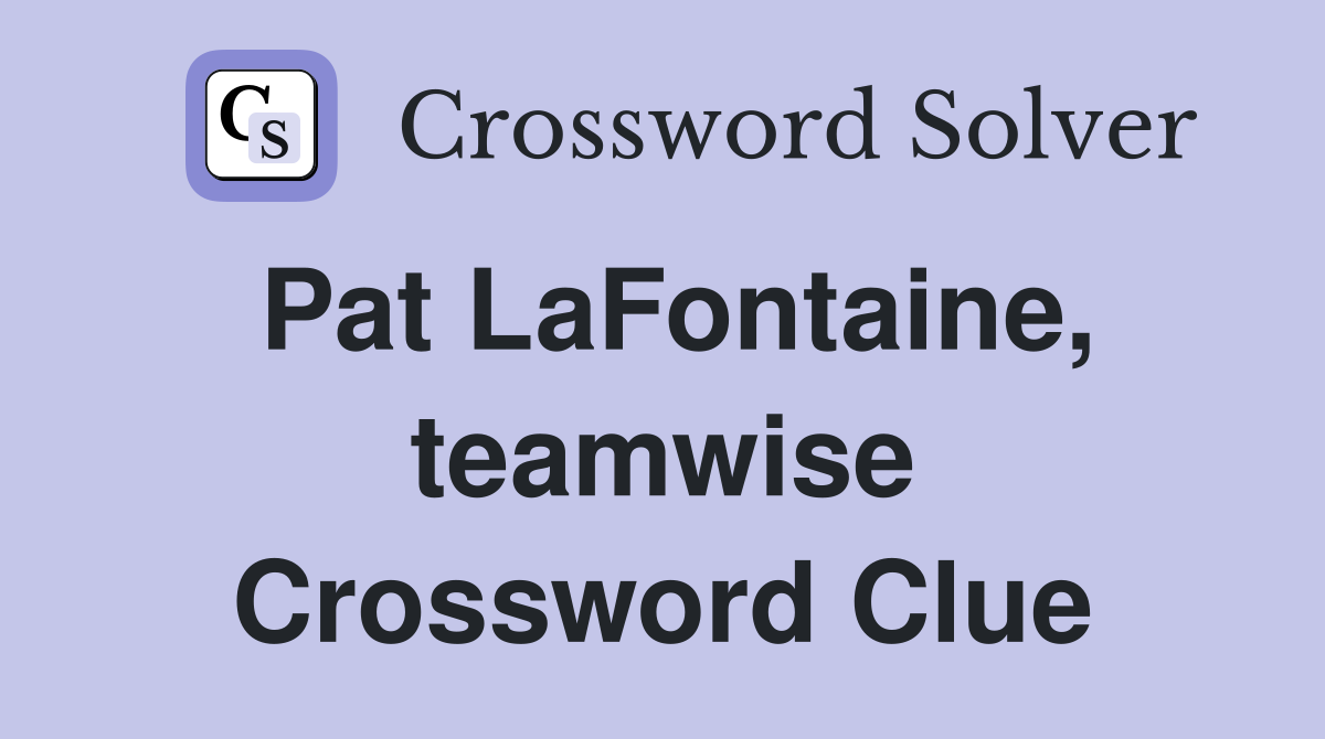 Pat LaFontaine, teamwise Crossword Clue