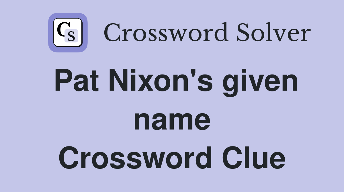Pat Nixon's given name Crossword Clue