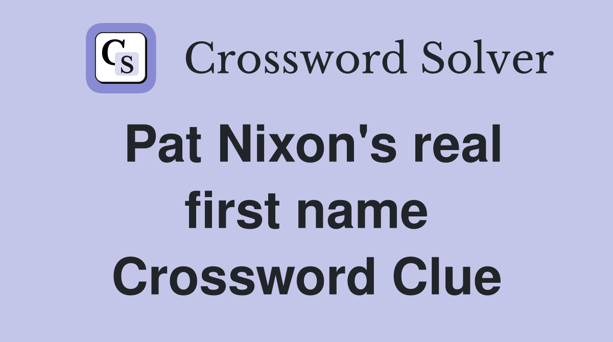 Pat Nixon's real first name Crossword Clue