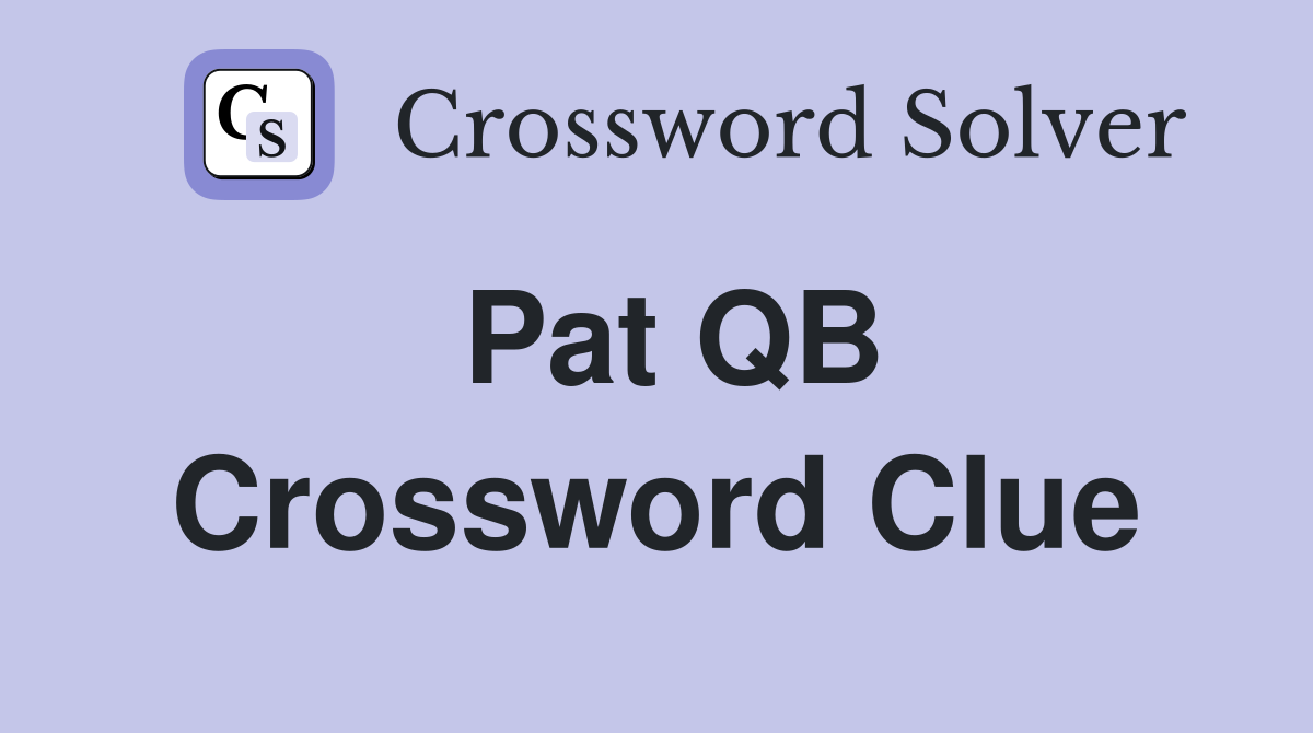 Pat QB Crossword Clue