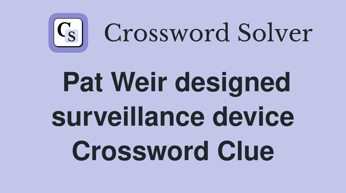 Pat Weir designed surveillance device Crossword Clue