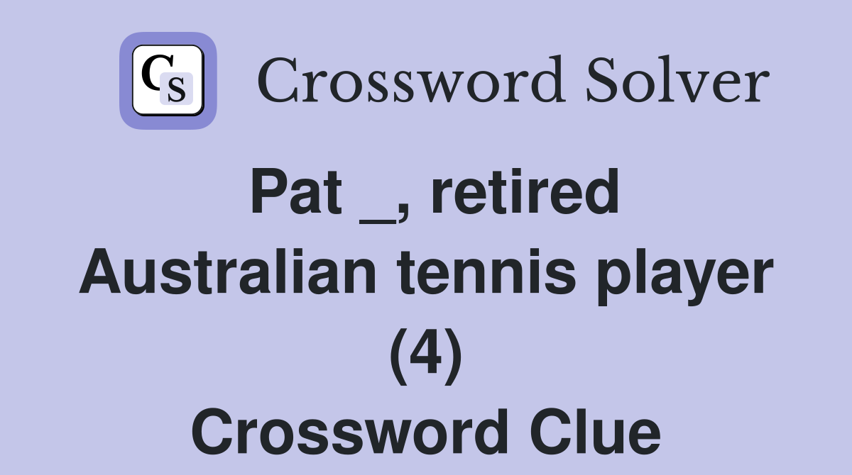 Pat _, retired Australian tennis player (4) Crossword Clue